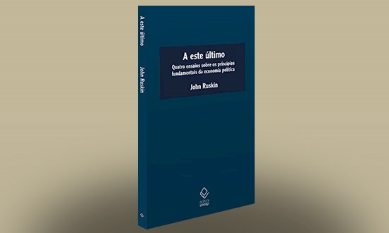 John Ruskin questiona a economia política em obra inédita em português