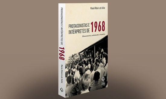 Maria Ribeiro do Valle recupera vozes de operários e estudantes que protagonizaram o 1968 brasileiro