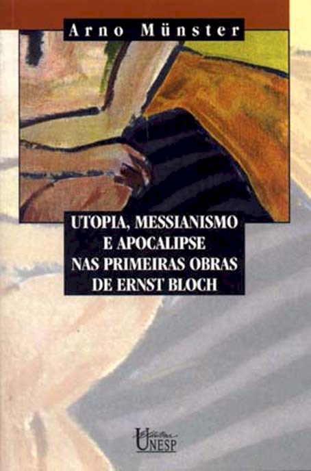 Utopia, messianismo e apocalipse nas primeiras obras de Ernst Bloch